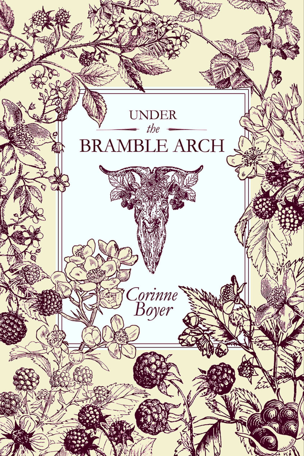 Under the Bramble Arch: A Folk Grimoire of Wayside Plant Lore and Practicum by Corinne Boyer (Paperback)