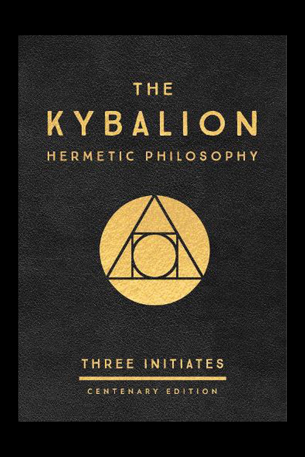 The Kybalion: Hermetic Philosophy - by The Three Initiates (Centenary Edition, Hardcover)