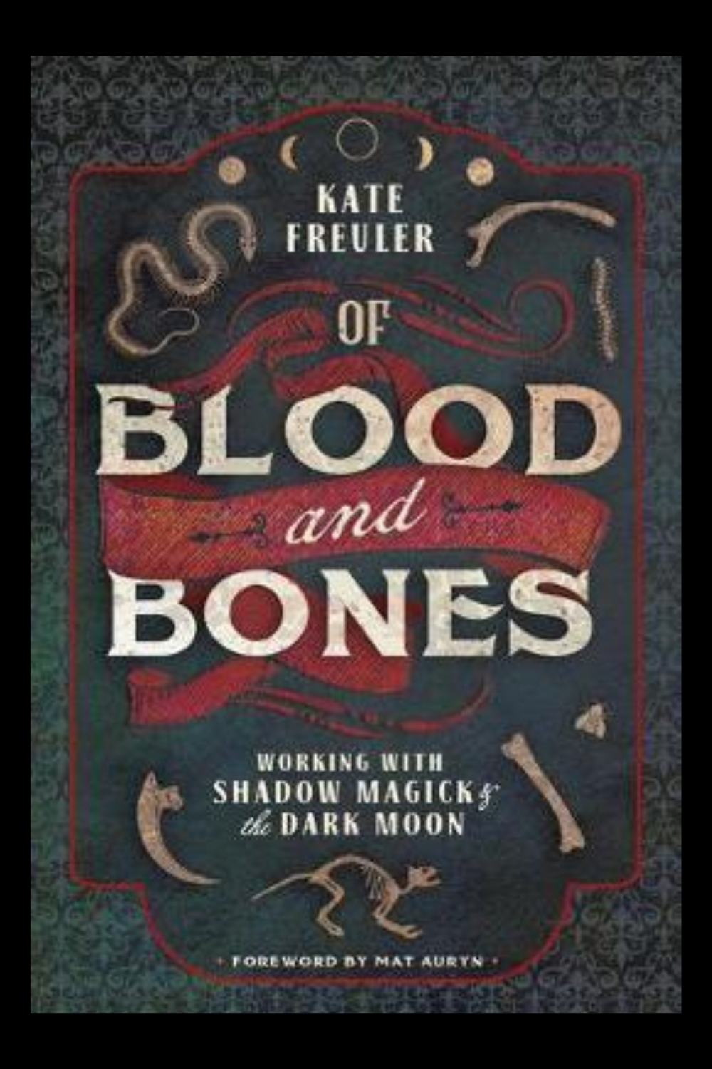 Of Blood and Bones: Working with Shadow Magick and the Dark - By Kate Freuler
