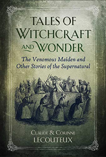 Tales of Witchcraft and Wonder: The Venomous Maiden and Other Stories of the Supernatural - By Claude & Corrine Lecouteux (Hardcover)