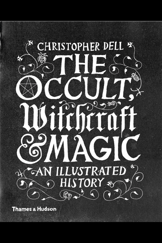 The Occult, Witchcraft & Magic: An Illustrated History by Christopher Dell (Hardcover)