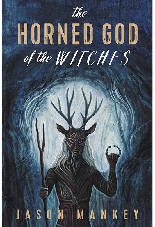 The Horned God of the Witches - By Jason Mankey (Paperback)